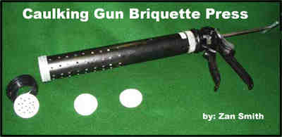 HOW TO BUILD A CAULKING GUN BRIQUETTE PRESS BY DR. ZAN SMITH